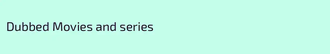 Dubbed Movies and series